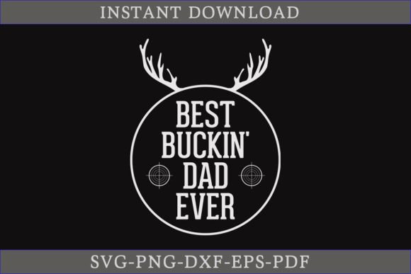 Best Buckin Dad Ever Hunting Shirt SVG: Graphics & Crafts