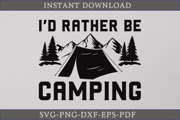 I d Rather Be Camping SVG Camper Shirt Graphics