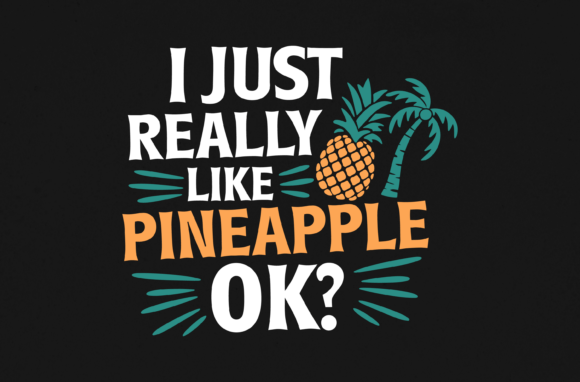 I Just Really Like Pineapple Ok Svg