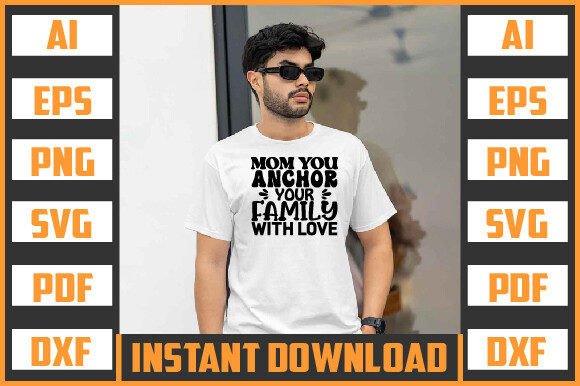 MOM YOU ANCHOR YOUR FAMILY with LOVE SVG Graphics