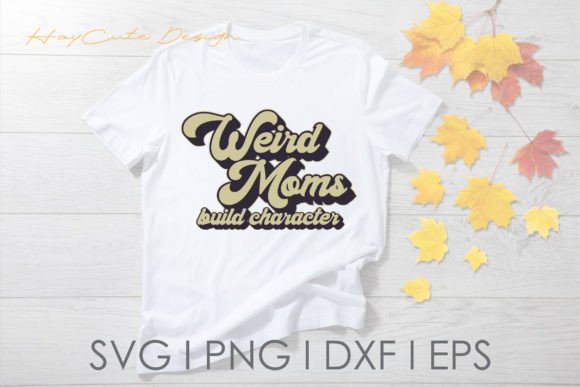 Weird Moms Build Character Vintage Svg